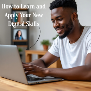 How to Learn and Apply Your New Digital Skills